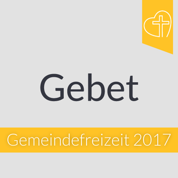 Gemeindefreizeit 2017 - Gebet