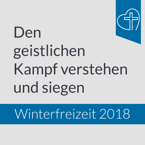 Winterfreizeit 2018 - Den gestlichen Kampf verstehen und Siegen